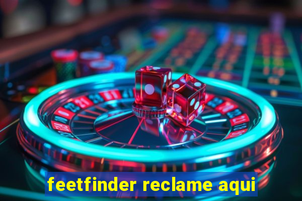 feetfinder reclame aqui